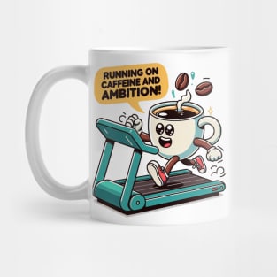 Running on caffeine and ambition Mug